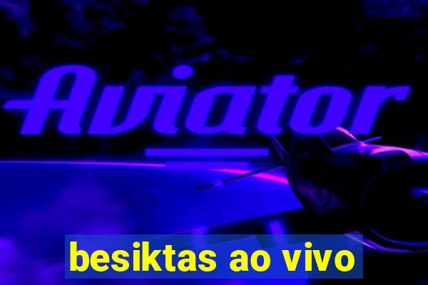 besiktas ao vivo